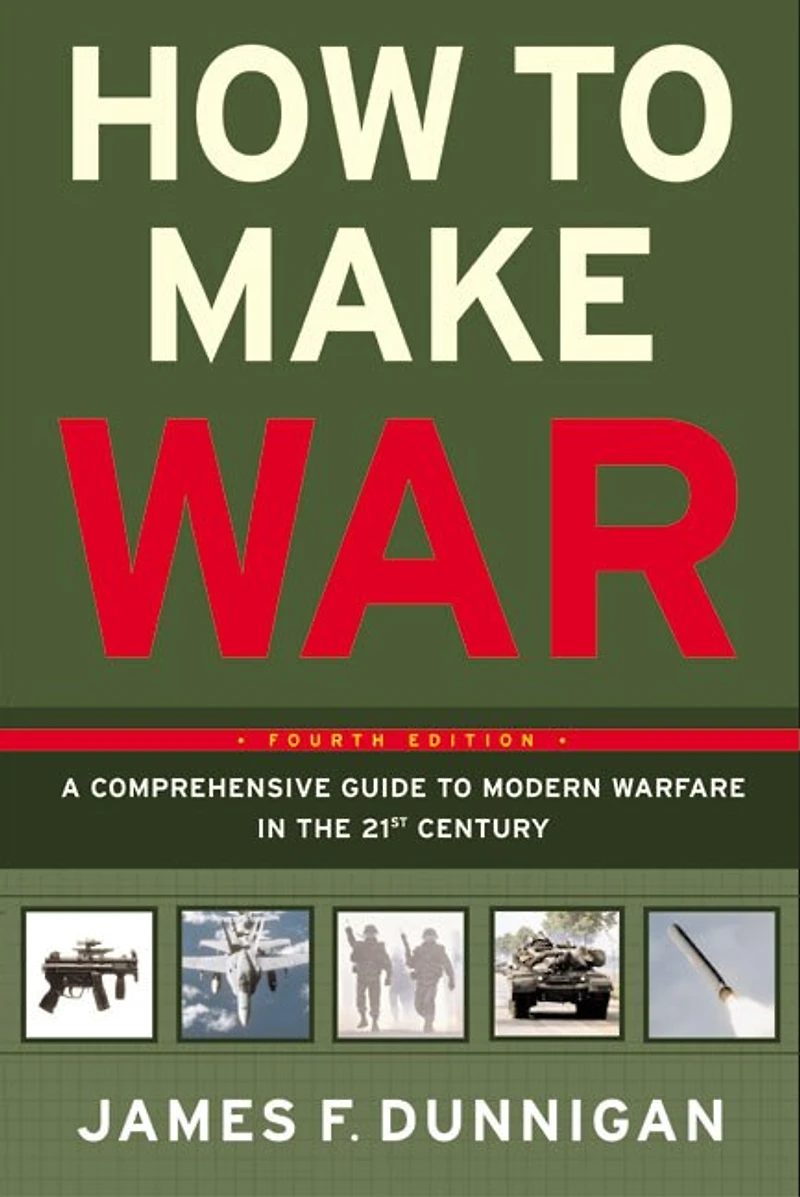 How to Make War: A Comprehensive Guide to Modern Warfare in the Twenty-first Century