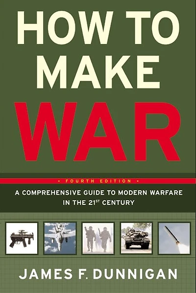 How to Make War: A Comprehensive Guide to Modern Warfare in the Twenty-first Century
