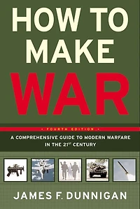 How to Make War: A Comprehensive Guide to Modern Warfare in the Twenty-first Century