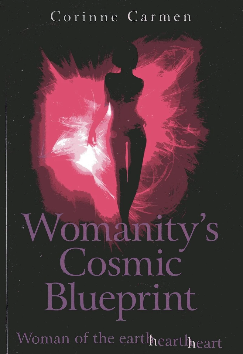 Womanity's Cosmic Blueprint: Woman Of The Earth-hearth-heart