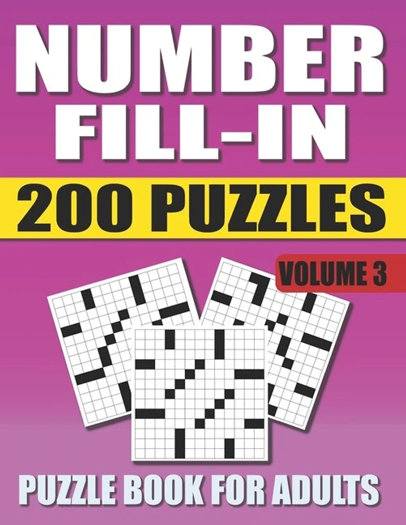 Number Fill In Puzzle Book For Adults (Volume 3): 200 Number Fill-Ins Puzzles And 12,000+ Numbers To Fill (Number Fill-In Puzzle Books for Adults)