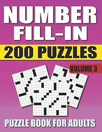 Number Fill In Puzzle Book For Adults (Volume 3): 200 Number Fill-Ins Puzzles And 12,000+ Numbers To Fill (Number Fill-In Puzzle Books for Adults)