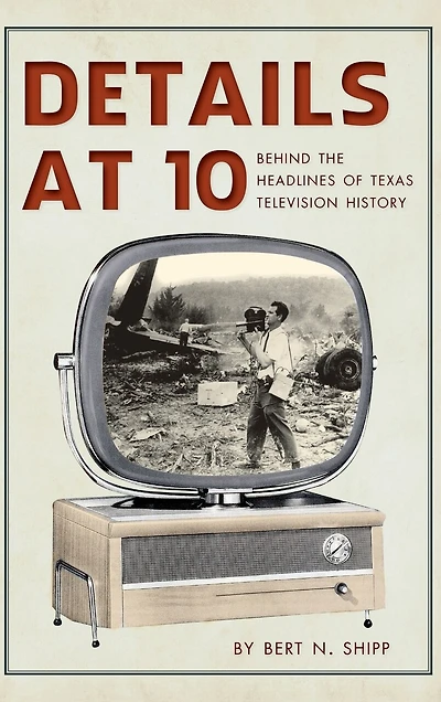 Details at 10: Behind the Headlines of Texas Television History