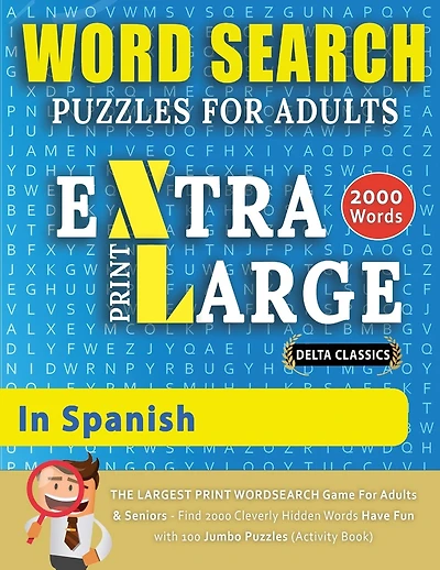 WORD SEARCH PUZZLES EXTRA LARGE PRINT FOR ADULTS IN SPANISH - Delta Classics - The LARGEST PRINT WordSearch Game for Adults And Seniors - Find 2000 Cleverly Hidden Words - Have Fun with 100 Jumbo Puzzles (Activity Book)