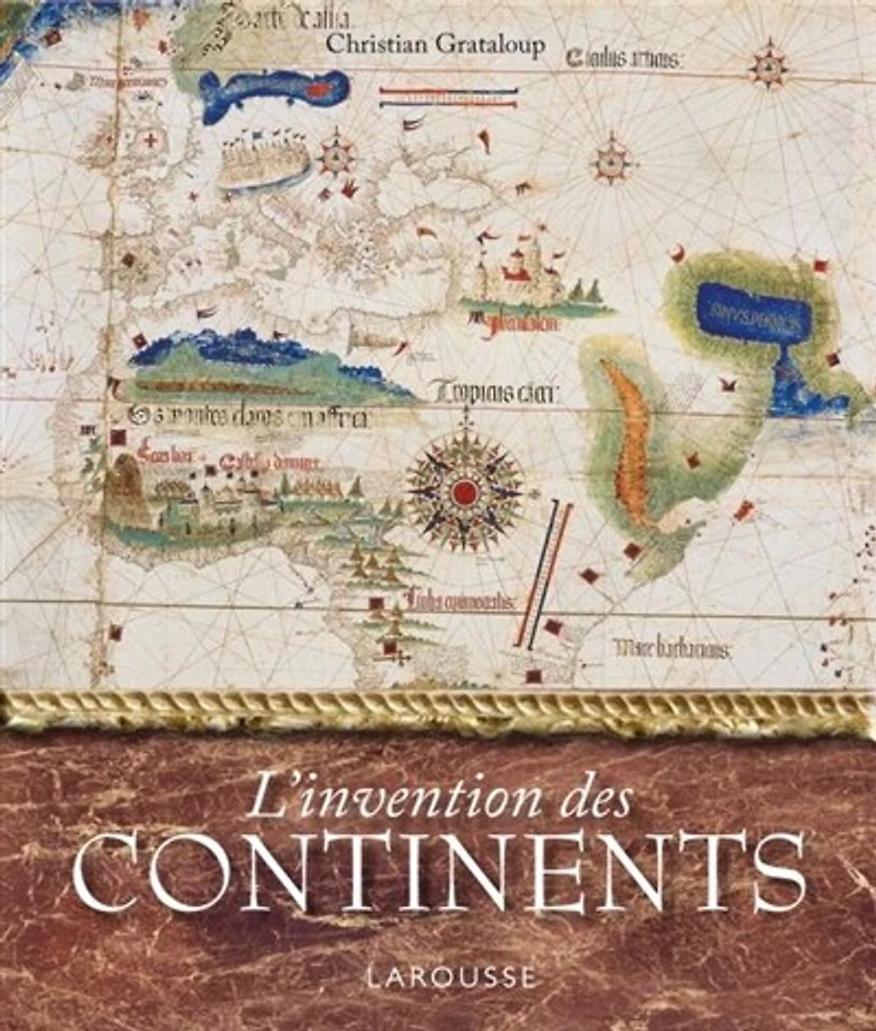 L' invention des continents et océans: histoire de la représentation du monde