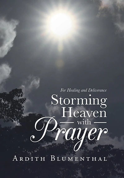 Storming Heaven With Prayer: For Healing And Deliverance
