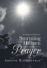 Storming Heaven With Prayer: For Healing And Deliverance