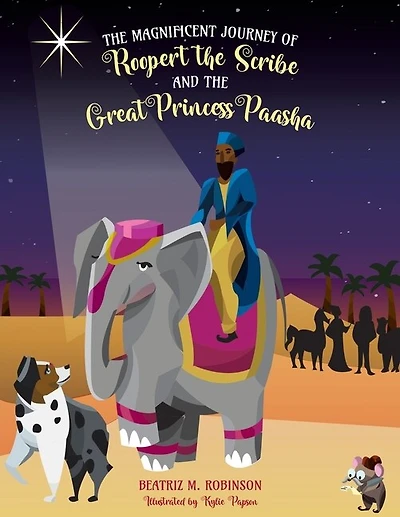 The Magnificent Journey Of Roopert The Scribe And The Great Princess Paasha