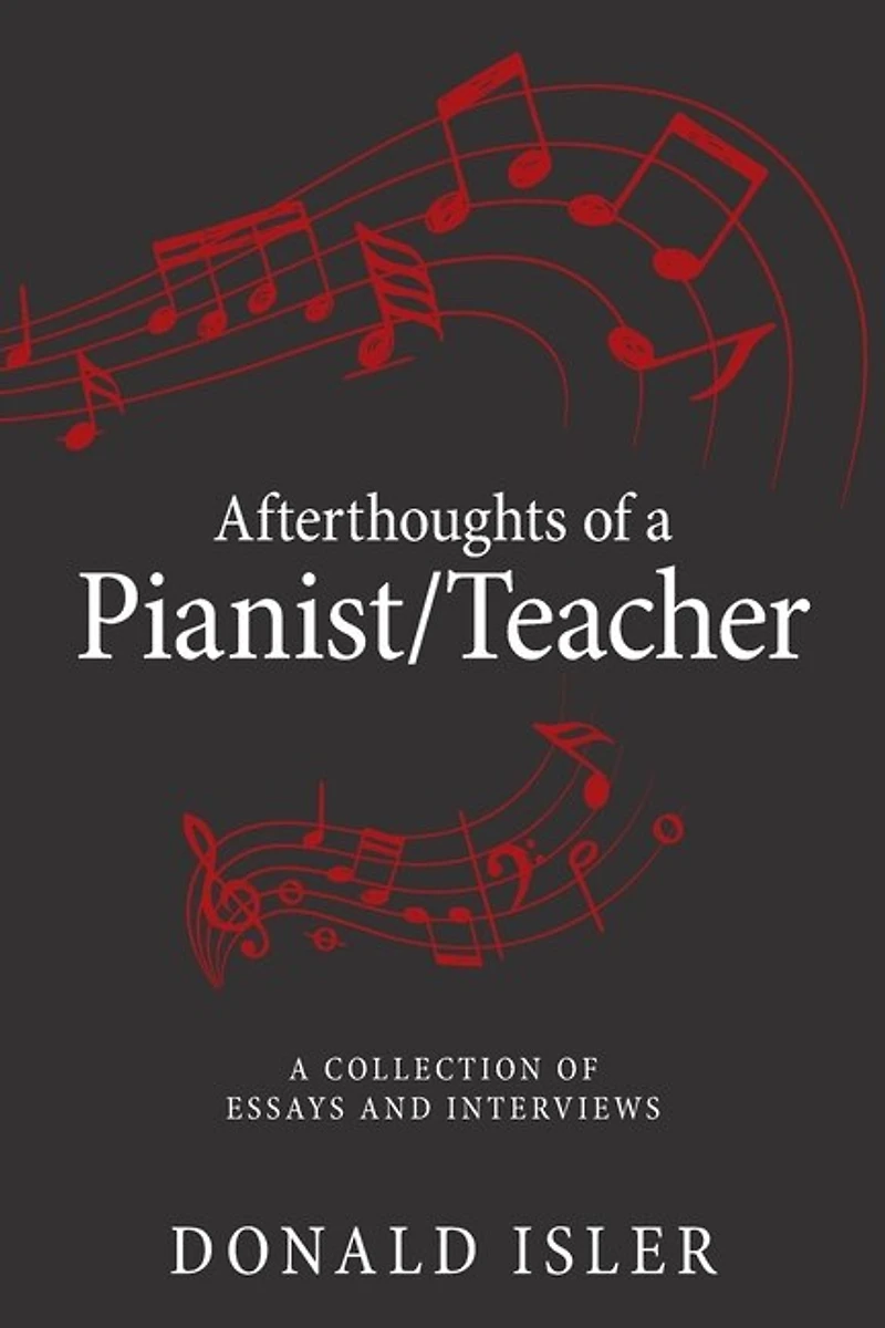 Afterthoughts of A Pianist/Teacher: Collection Essays and Interviews