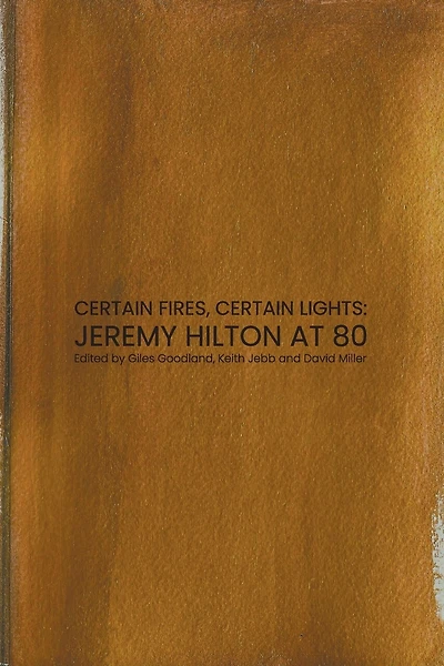 Certain Fires, Certain Lights: Jeremy Hilton at 80