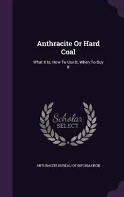 Anthracite Or Hard Coal: What It Is, How To Use It, When Buy