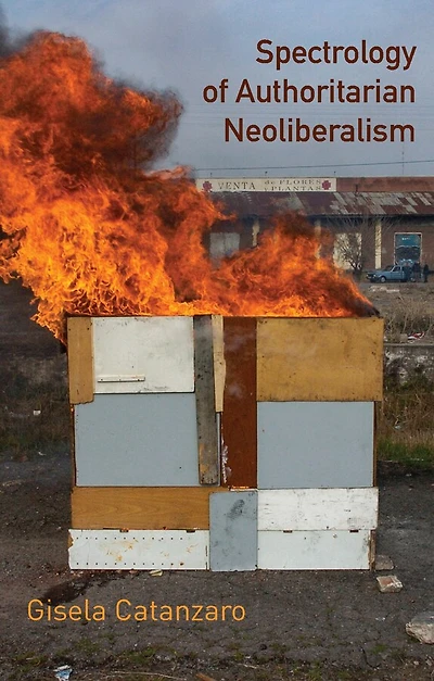 Spectrology of Authoritarian Neoliberalism: Toward a Critique Neoliberal Ideology Late Capitalism