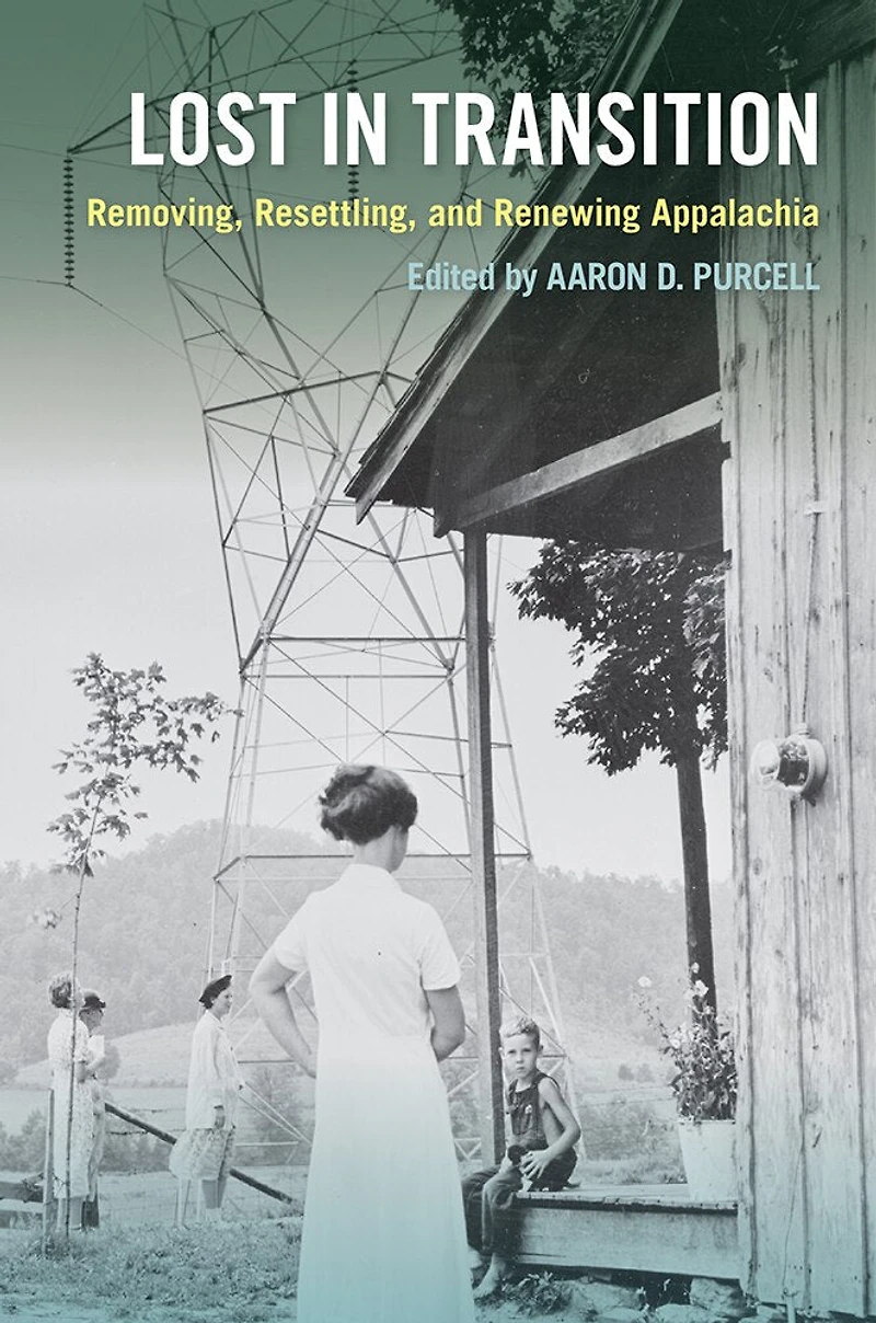 Lost Transition: Removing, Resettling, and Renewing Appalachia