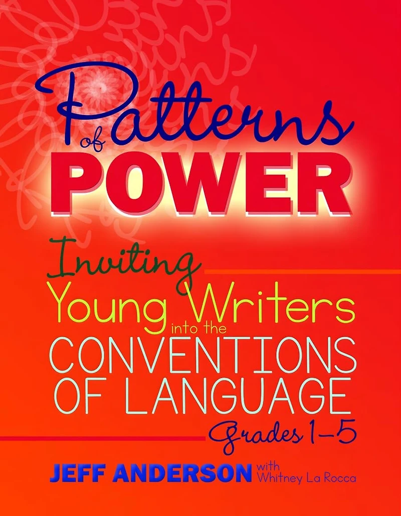Patterns of Power, Grades 1-5: Inviting Young Writers into the Conventions Language