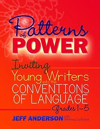 Patterns of Power, Grades 1-5: Inviting Young Writers into the Conventions Language