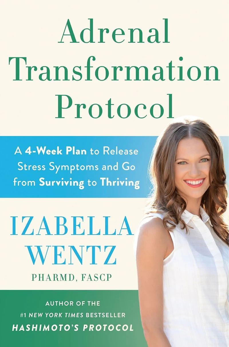 Adrenal Transformation Protocol: A 4-Week Plan to Release Stress Symptoms and Go from Surviving Thriving
