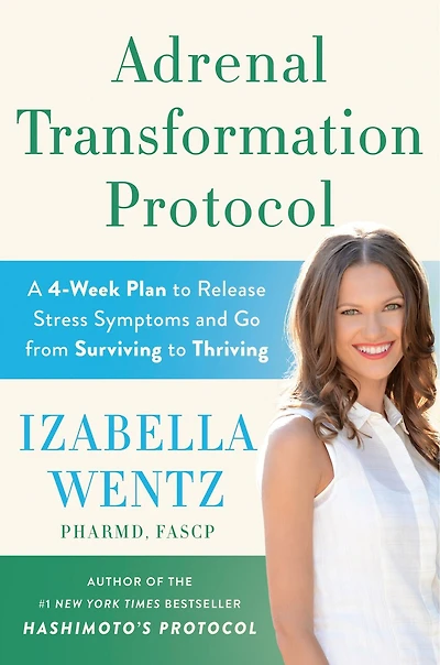 Adrenal Transformation Protocol: A 4-Week Plan to Release Stress Symptoms and Go from Surviving Thriving