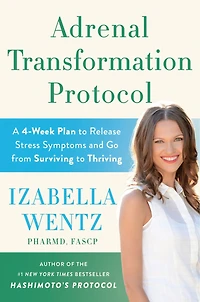 Adrenal Transformation Protocol: A 4-Week Plan to Release Stress Symptoms and Go from Surviving Thriving