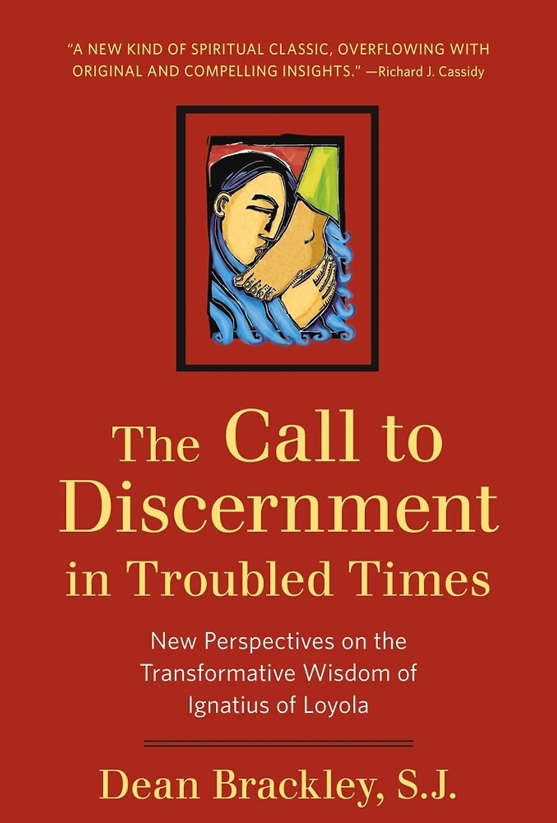 the Call to Discernment Troubled Times: New Perspectives on Transformative Wisdom of Ignatius Loyola