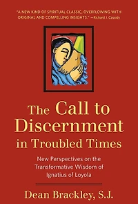 the Call to Discernment Troubled Times: New Perspectives on Transformative Wisdom of Ignatius Loyola