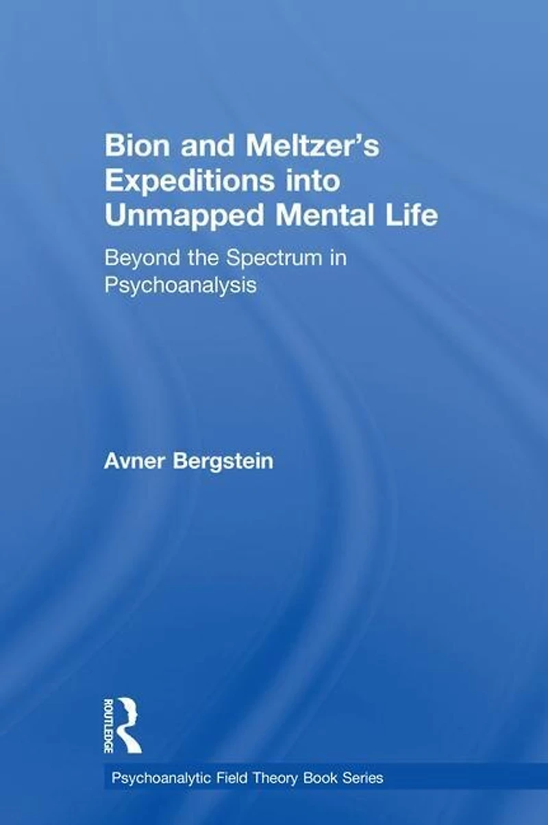 Bion and Meltzer's Expeditions into Unmapped Mental Life: Beyond the Spectrum Psychoanalysis