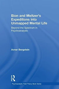Bion and Meltzer's Expeditions into Unmapped Mental Life: Beyond the Spectrum Psychoanalysis
