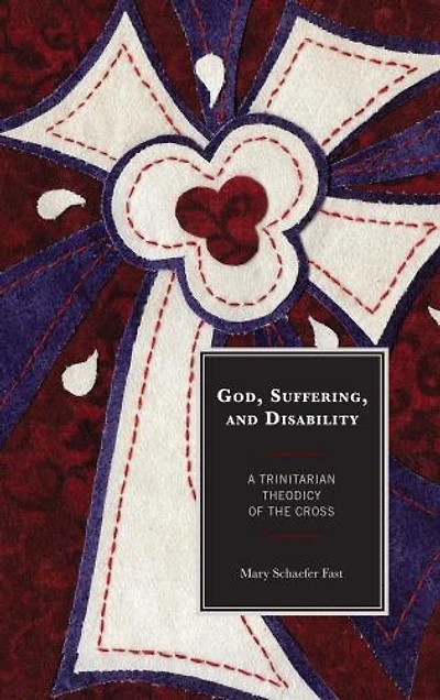 God, Suffering, and Disability: A Trinitarian Theodicy of the Cross