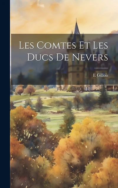 Les Comtes Et Les Ducs De Nevers