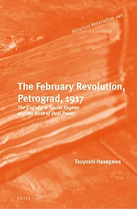 The February Revolution, Petrograd, 1917: The End of the Tsarist Regime and the Birth of Dual Power