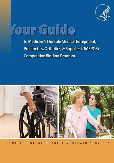 Your Guide To Medicare's Durable Medical Equipment, Prosthetics, Orthotics, & Supplies (dmepos) Competitive Bidding Program