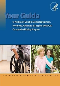 Your Guide To Medicare's Durable Medical Equipment, Prosthetics, Orthotics, & Supplies (dmepos) Competitive Bidding Program