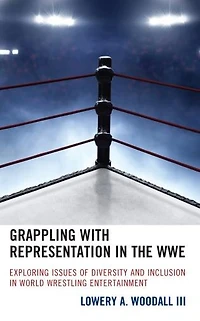 Grappling with Representation the WWE: Exploring Issues of Diversity and Inclusion World Wrestling Entertainment