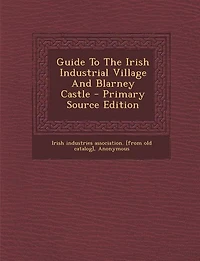 Guide to the Irish Industrial Village and Blarney Castle