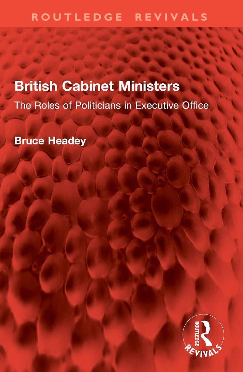 British Cabinet Ministers: The Roles of Politicians Executive Office