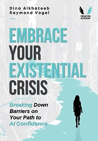 Embrace Your Existential Crisis: Breaking Down Barriers on Your Path to AI Confidence