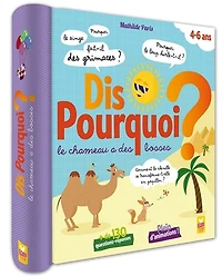 Dis pourquoi le chameau a des bosses ? : + de 130 questions-réponses : 4-6 ans: + de 130 questions-réponses
