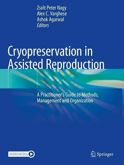 Cryopreservation in Assisted Reproduction: A Practitioner's Guide to Methods, Management and Organization