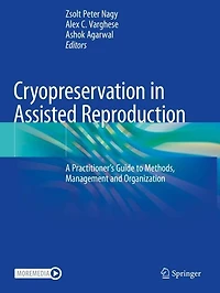 Cryopreservation in Assisted Reproduction: A Practitioner's Guide to Methods, Management and Organization