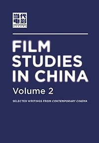 Film Studies China, Volume 2: Selected Writings From Contemporary Cinema