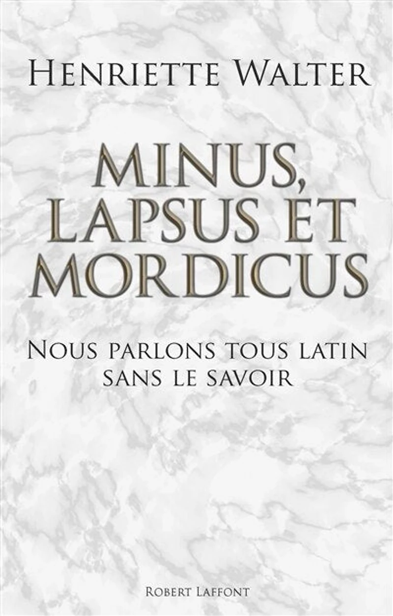 Minus, lapsus et mordicus: nous parlons tous latin sans le savoir