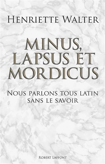 Minus, lapsus et mordicus: nous parlons tous latin sans le savoir