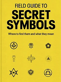 Field Guide to Secret Symbols: Where find them and what they mean
