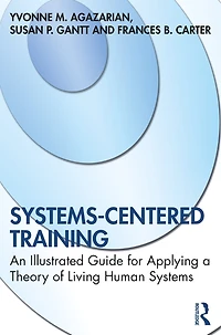 Systems-Centered Training: An Illustrated Guide for Applying a Theory of Living Human Systems