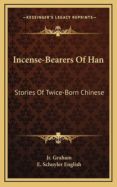 Incense-Bearers Of Han: Stories Of Twice-Born Chinese