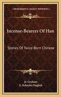 Incense-Bearers Of Han: Stories Of Twice-Born Chinese