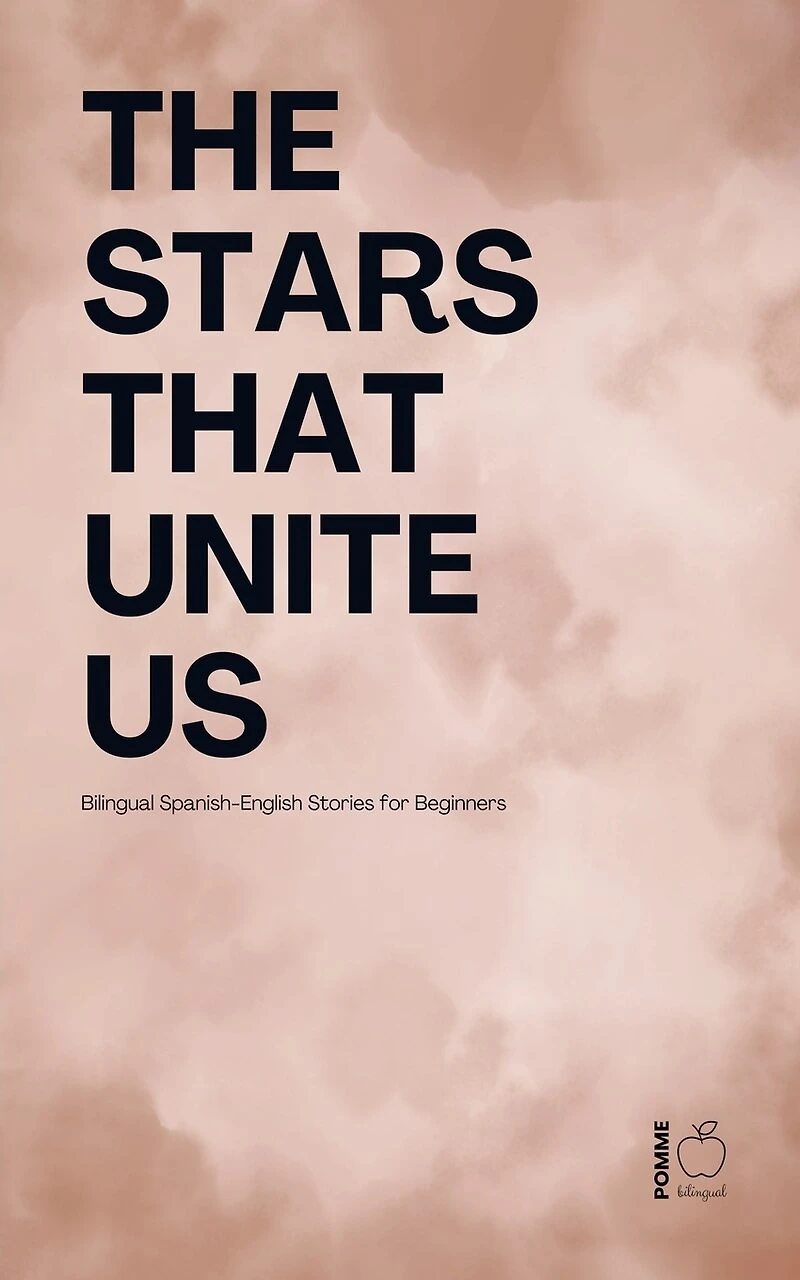 The Stars That Unite Us: Bilingual Spanish-English Stories for Beginners