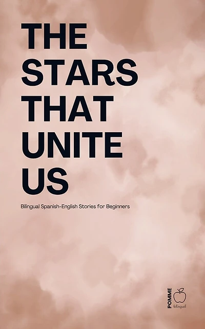 The Stars That Unite Us: Bilingual Spanish-English Stories for Beginners