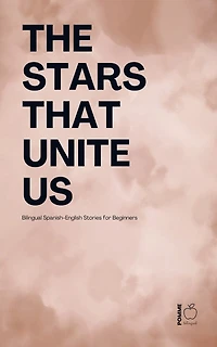 The Stars That Unite Us: Bilingual Spanish-English Stories for Beginners