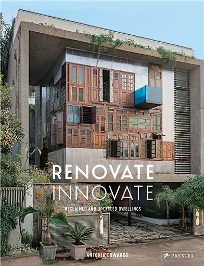Renovate Innovate: Reclaimed And Upcycled Homes