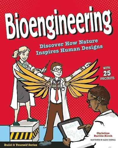 Bioengineering: Discover How Nature Inspires Human Designs With 25 Projects